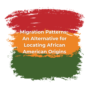 Migration Patterns: An Alternative for Locating African American Origins