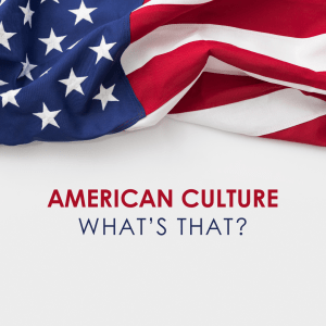 American Culture: What’s That?