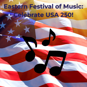 Eastern Festival of Music: Celebrate USA 250!